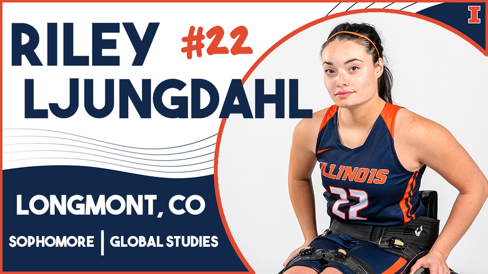 woman in Illinois basketball uniform in wheelchair with arms crossed, with text reading Riley Ljungdahl, #22, Longmont, CO, Sophomore, global studies